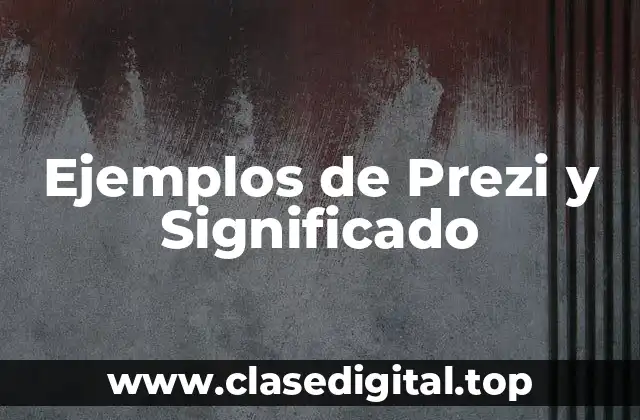 Ejemplos de Prezi y Significado