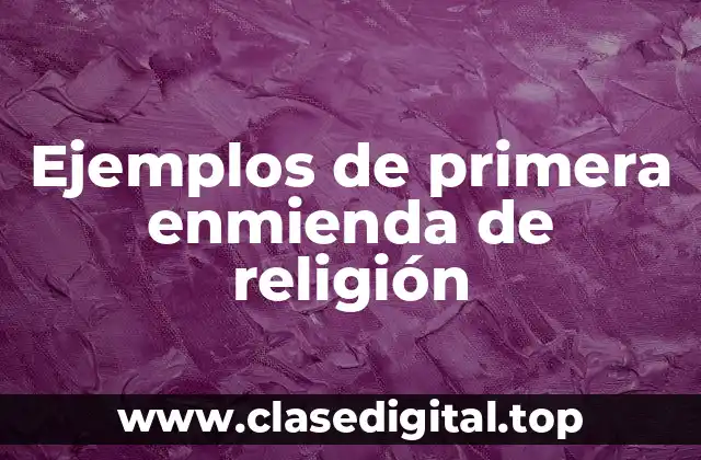 Ejemplos de primera enmienda de religión