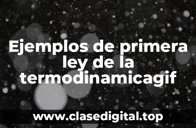 Ejemplos de primera ley de la termodinamicagif