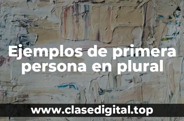 Ejemplos de primera persona en plural