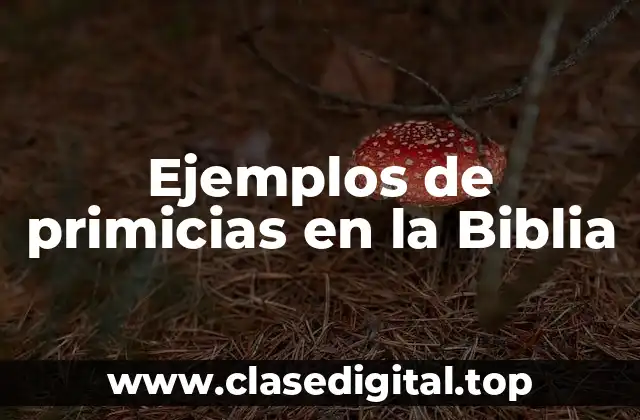 Ejemplos de primicias en la Biblia