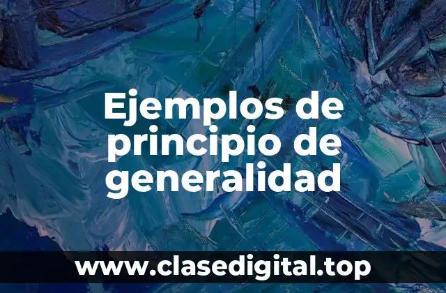Ejemplos de principio de generalidad