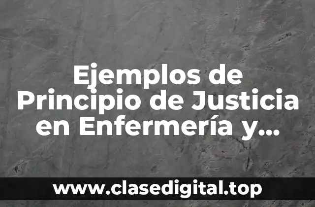 Ejemplos de Principio de Justicia en Enfermería y Significado