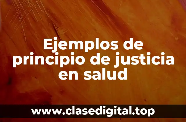 Ejemplos de principio de justicia en salud