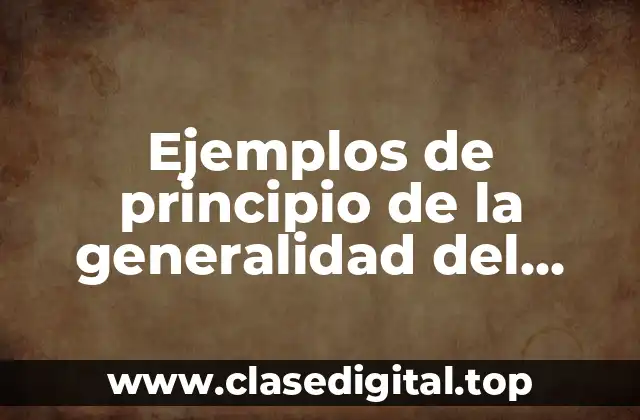 Ejemplos de principio de la generalidad del tributo