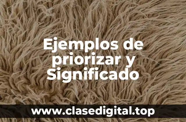Ejemplos de priorizar y Significado