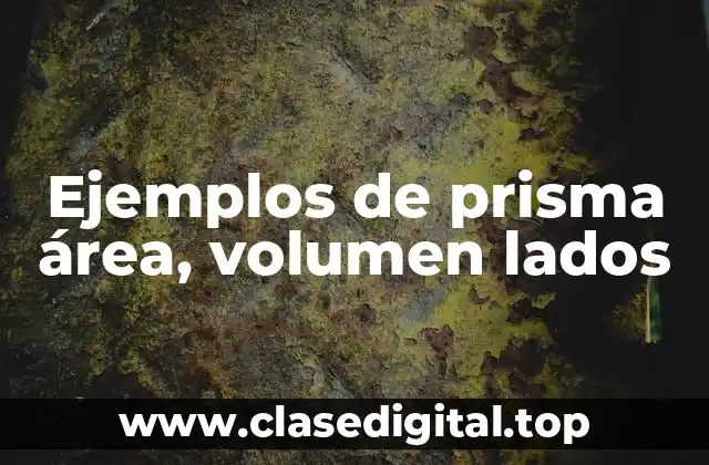 Ejemplos de prisma área, volumen lados