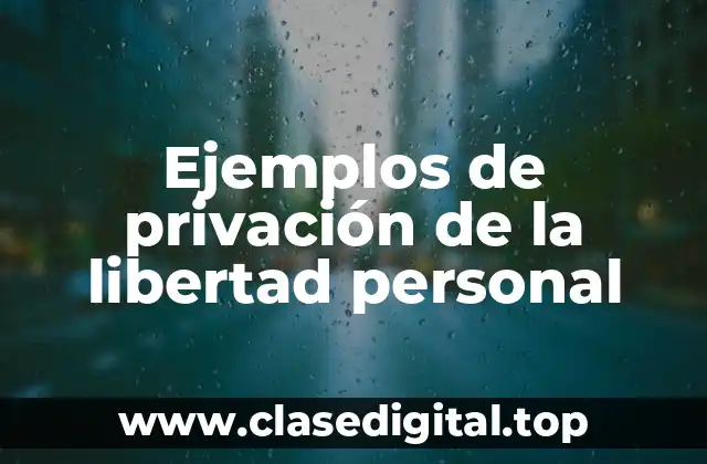 Ejemplos de privación de la libertad personal