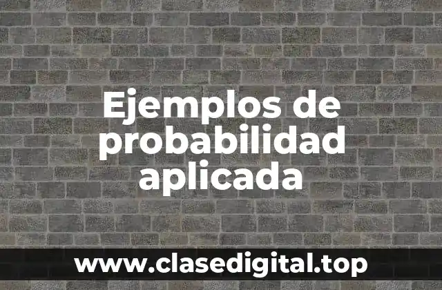 Ejemplos de probabilidad aplicada