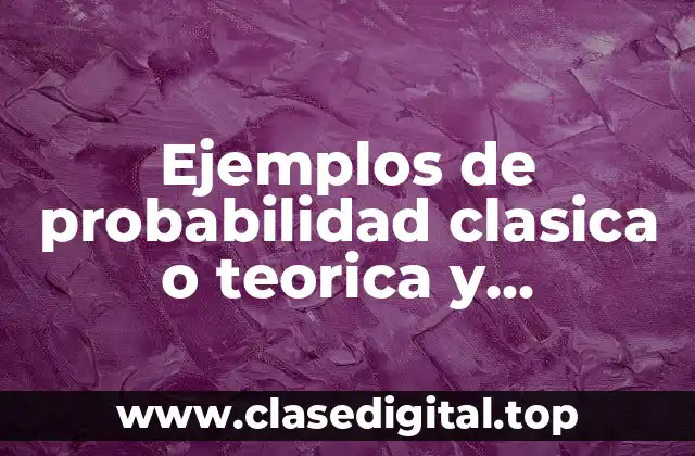 Ejemplos de probabilidad clasica o teorica y Significado