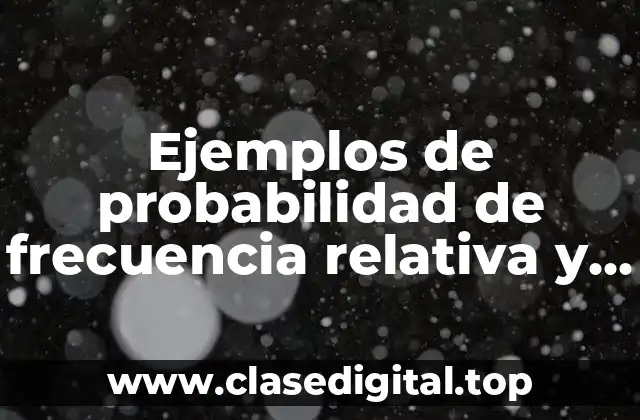 Ejemplos de probabilidad de frecuencia relativa y Significado