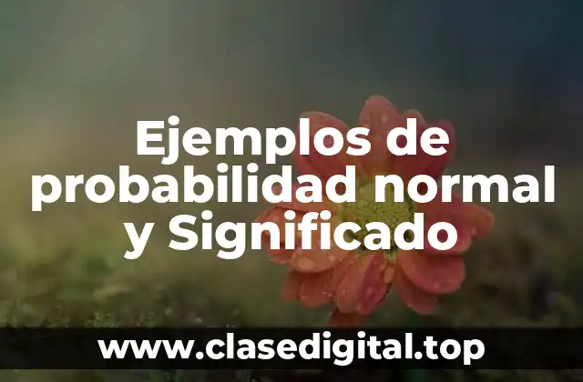 Ejemplos de probabilidad normal y Significado