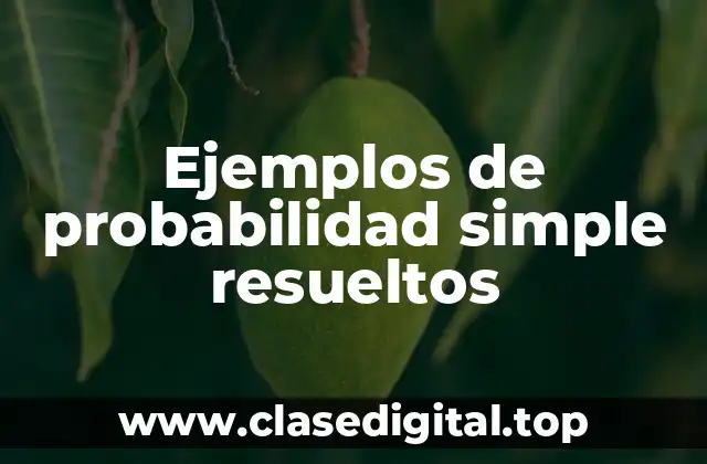 Ejemplos de probabilidad simple resueltos