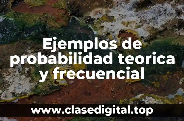 Ejemplos de probabilidad teorica y frecuencial