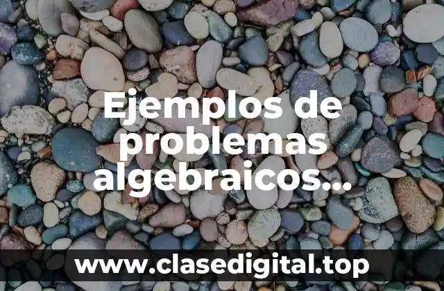 Ejemplos de problemas algebraicos resueltos con todos los métodos