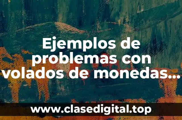 Ejemplos de problemas con volados de monedas y probabilidades consecutivas