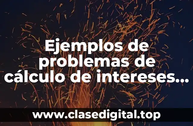 Ejemplos de problemas de cálculo de intereses de la capital