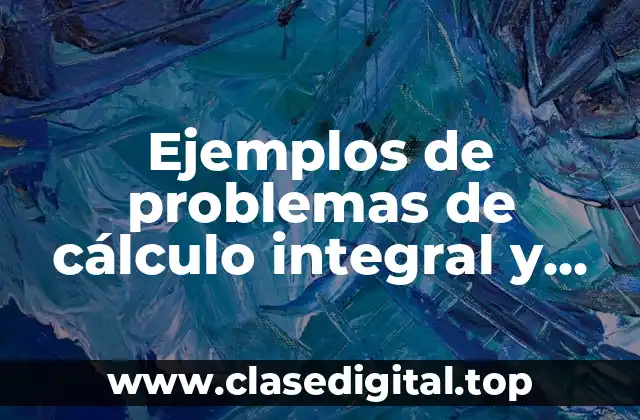 Ejemplos de problemas de cálculo integral y Significado