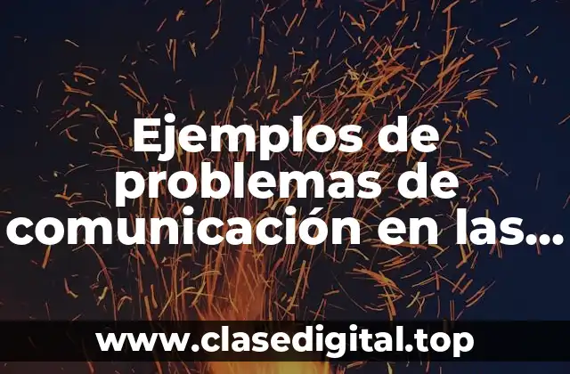 Ejemplos de problemas de comunicación en las empresas en México