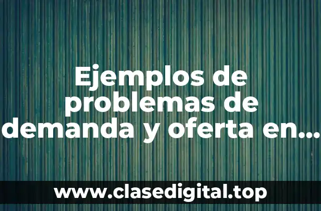 Ejemplos de problemas de demanda y oferta en cálculo integral