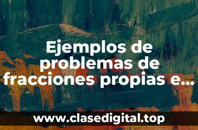 Ejemplos de problemas de fracciones propias e impropias