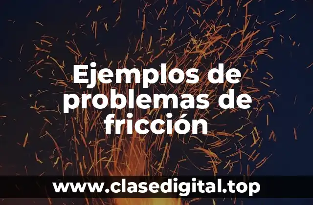 Ejemplos de problemas de fricción