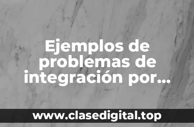 Ejemplos de problemas de integración por sustitución