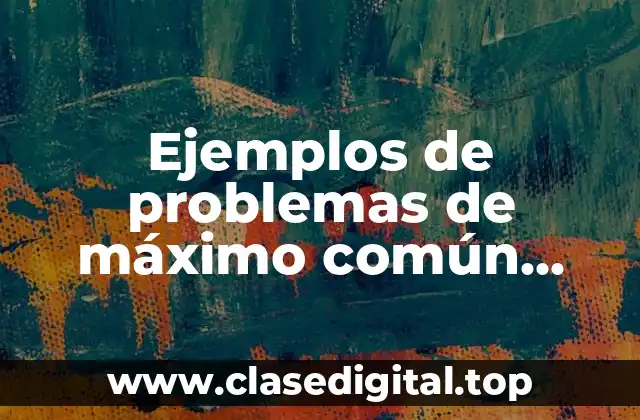 Ejemplos de problemas de máximo común divisor