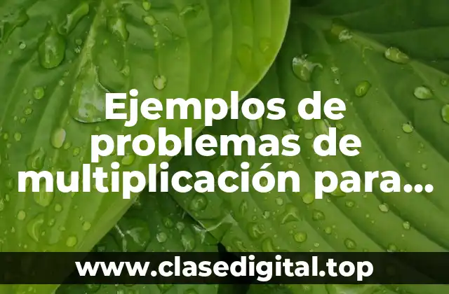 Ejemplos de problemas de multiplicación para niños tercer grado primaria