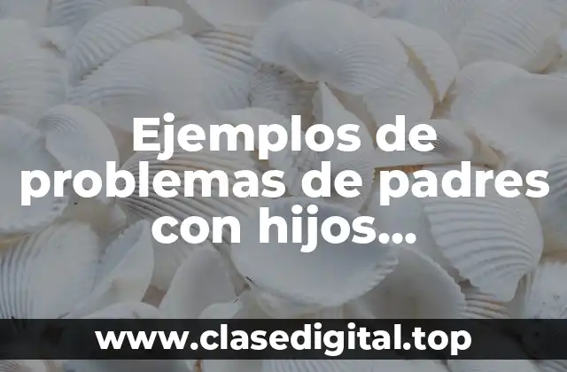 Ejemplos de problemas de padres con hijos adolescentes en inglés