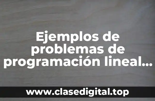 Ejemplos de problemas de programación lineal método simplex