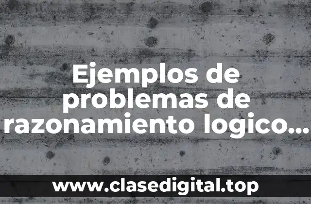 Ejemplos de problemas de razonamiento logico y Significado