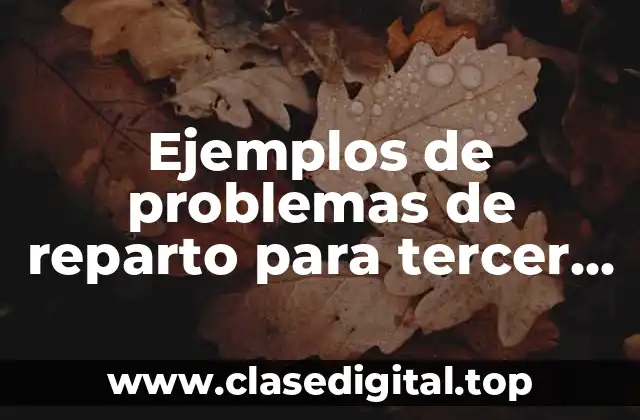 Ejemplos de problemas de reparto para tercer grado de primaria