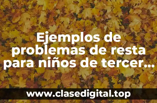 Ejemplos de problemas de resta para niños de tercer grado