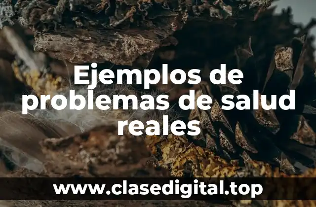 Ejemplos de problemas de salud reales
