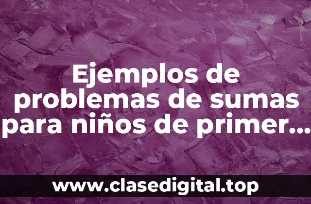 Ejemplos de problemas de sumas para niños de primer grado