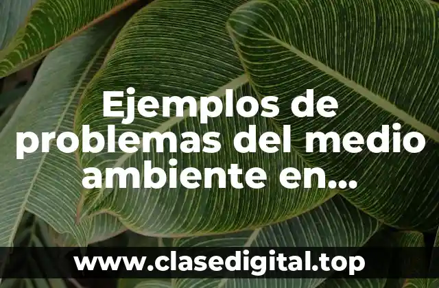 Ejemplos de problemas del medio ambiente en Hispanoamérica