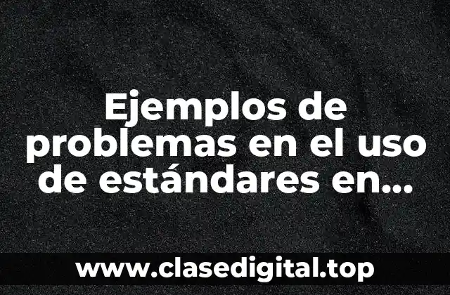 Ejemplos de problemas en el uso de estándares en programación