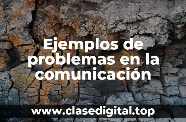 Ejemplos de problemas en la comunicación