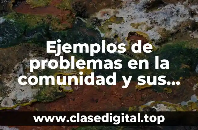 Ejemplos de problemas en la comunidad y sus soluciones