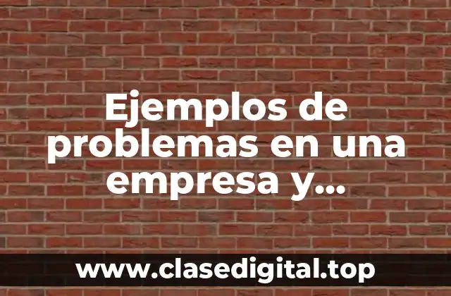 Ejemplos de problemas en una empresa y soluciones