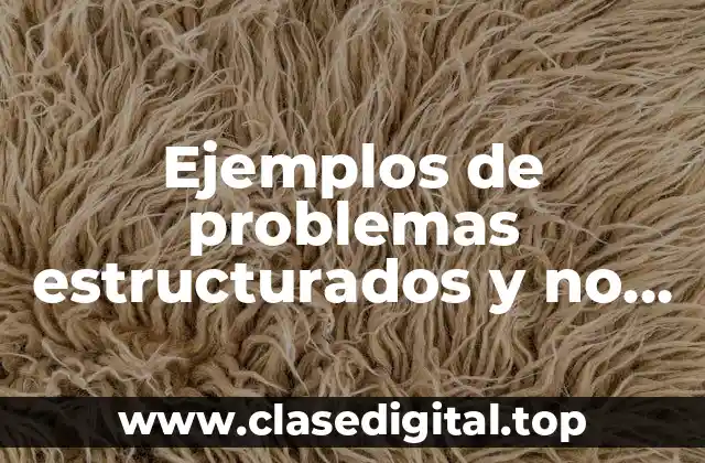 Ejemplos de problemas estructurados y no estructurados en una empresa