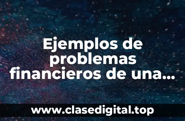 Ejemplos de problemas financieros de una empresa