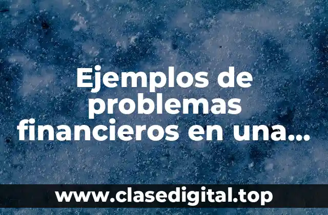 Ejemplos de problemas financieros en una empresa