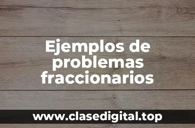 Ejemplos de problemas fraccionarios