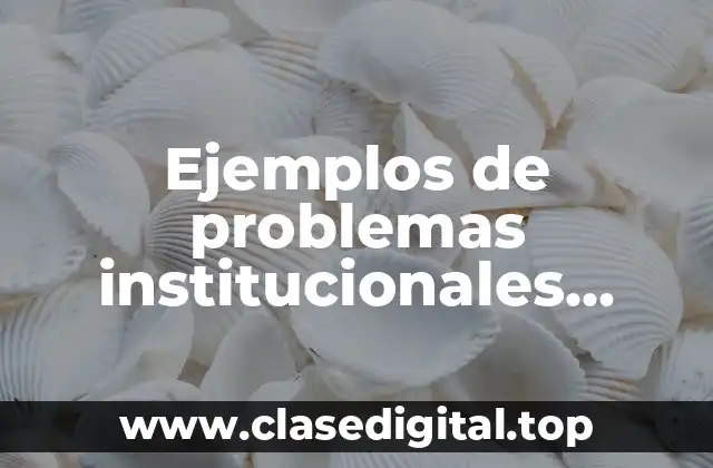 Ejemplos de problemas institucionales escolares y Significado