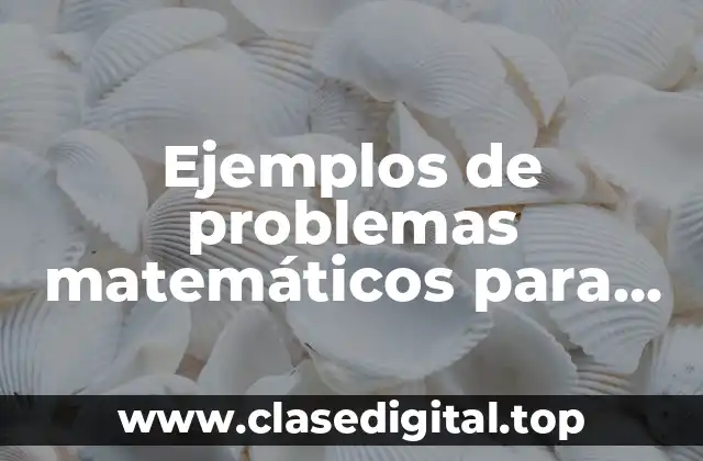 Ejemplos de problemas matemáticos para cuarto grado