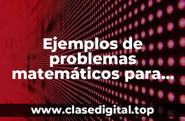 Ejemplos de problemas matemáticos para niños de primero de primaria