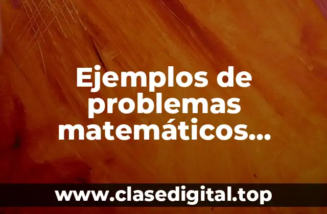 Ejemplos de problemas matemáticos resueltos