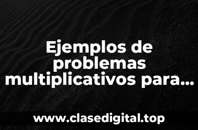 Ejemplos de problemas multiplicativos para primaria
